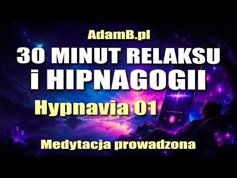 30 Minut Głębokiego Relaksu i Hipnagogii | Hypnavia – Relaks i Regeneracja