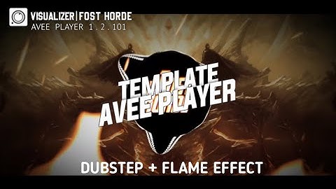 AVEE PLAYER TEMPLATE DUBSTEP + FLAME EFFECT 60 FPS (FREE DOWNLOAD)