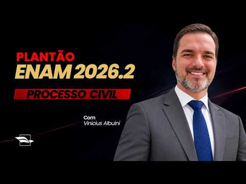 Plantão ENAM 2026.2 - Processo Civil, com Vinicius Albuini