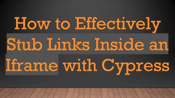 How to Effectively Stub Links Inside an Iframe with Cypress