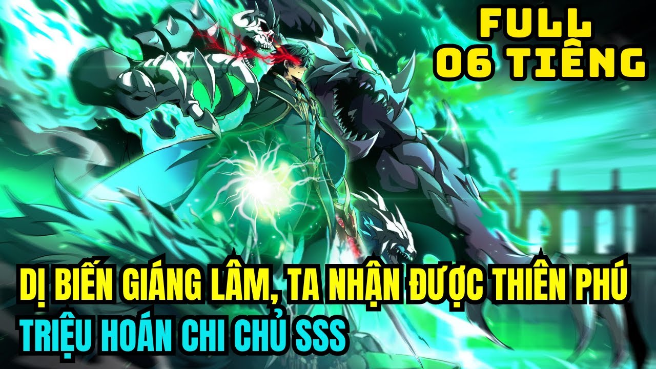 FULL  06 TIẾNG | DỊ BIẾN GIÁNG LÂM, TA NHẬN ĐƯỢC THIÊN PHÚ TRIỆU HOÁN CHI CHỦ SSS