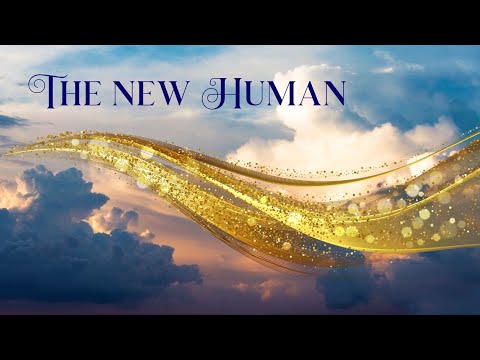 THE NEW HUMAN 🌟 Channeled Message for the Lightworkers and Starseeds