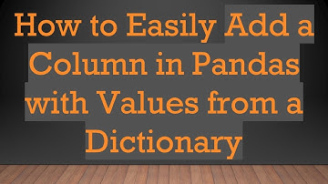 How to Easily Add a Column in Pandas with Values from a Dictionary