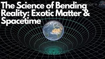 The Science of Bending Reality: Exotic Matter & Spacetime