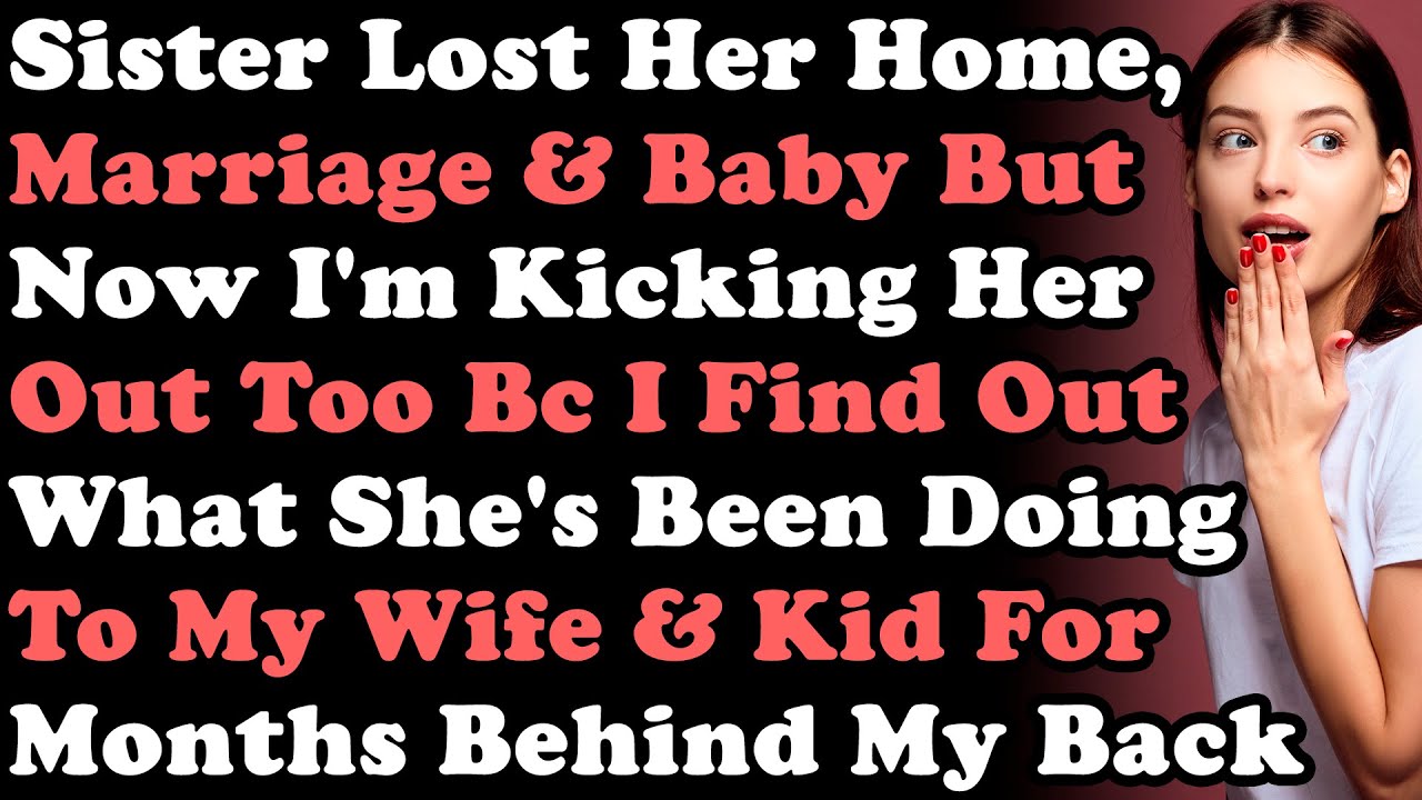 Sister Lost Her Home, Marriage & Baby But Now I'm Kicking Her Out Too Bc I Find Out What She's Been
