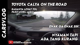 Toyota Calya on the Road | rasanya melewati jalan tol