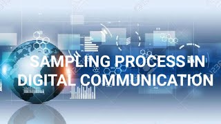 SAMPLING PROCESS IN DIGITAL COMMUNICATION