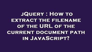 jQuery : How to extract the filename of the URL of the current document path in JavaScript?