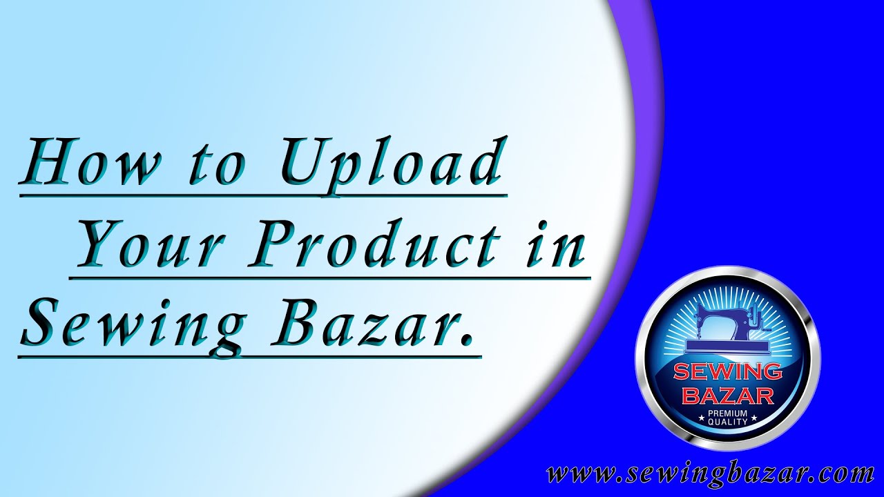 How to Upload your product in || Sewing Bazar.