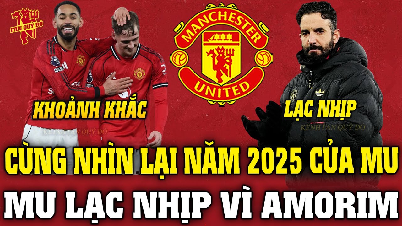 Tin MU Tối 31/12: CÙNG NHÌN LẠI NĂM 2025 CỦA MU; MU LẠC NHỊP VÌ AMORIM
