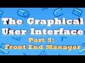 The Graphical User Interface Part 5: Front End Manager