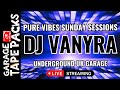 DJ Vanyra | Pure Vibes Sunday Sessions | Underground UK Garage LIVE Set