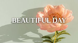 Relaxing music that makes you feel good when you listen to it 🌼 Beautiful Day