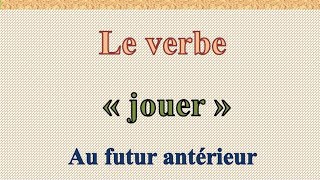 Conjugation the verb jouer in the future perfect tense