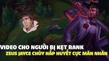 Video cho người kẹt rank lâu năm,Zeus jayce cực mãn nhãn