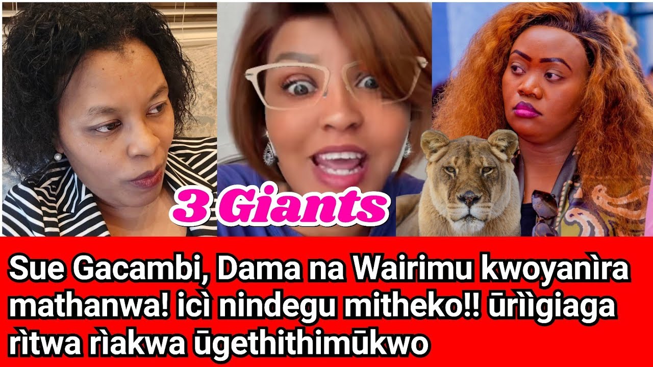 Ndūri hakiri! Magego ta ma ngìrì! Bara ya Dama, Sue Gacambi na Wairimu Wakimani!! 