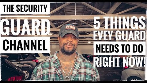 5 things every security guard needs to do immediately after watching this video!