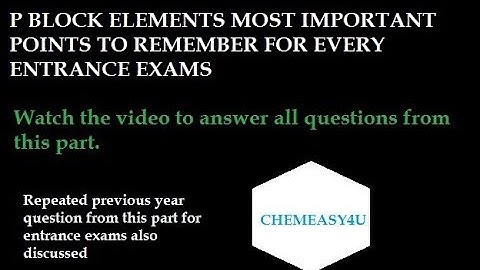 P-Block elements most important lecture for IIT JEE/NEET/JAM/CSIR NET/GATE