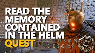 Read the memory contained in the helm Crimson Desert