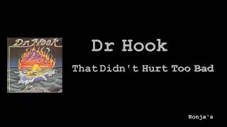 Dr  Hook   ~ &quot;That Didn´t Hurt Too Bad&quot;