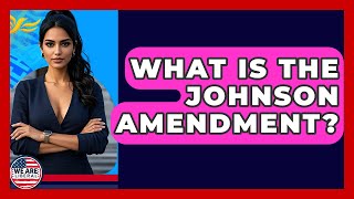 What Is The Johnson Amendment? - We Are Liberal