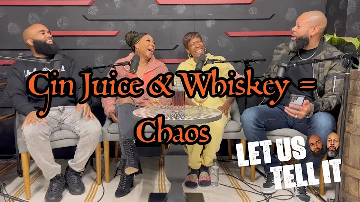 Gin Juice and Whiskey = Chaos | #LetUsTellIt | Ep36