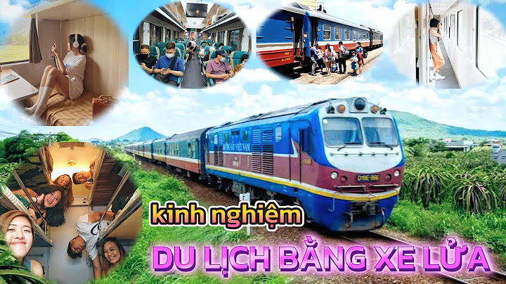 Kinh Nghiệm Du Lịch Bằng Xe Lửa | Trải Nghiệm Tàu Hỏa Bắc Nam Mới Lạ