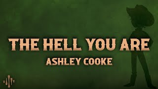 Ashley Cooke - the hell you are (Lyrics)