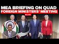 WATCH LIVE: MEA briefing on Quad Foreign Ministers' Meeting |USA | India | Japan | Australia | China
