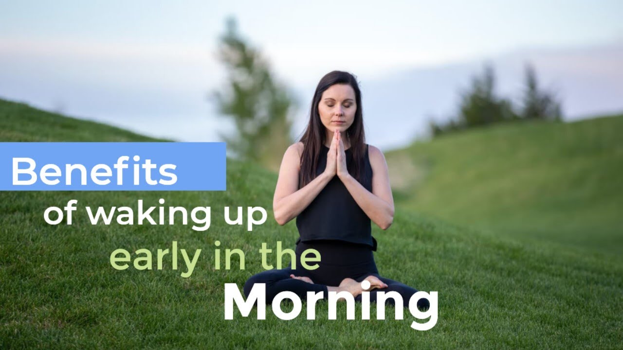 Benefits of waking up early in the morning The healthy lifestyle