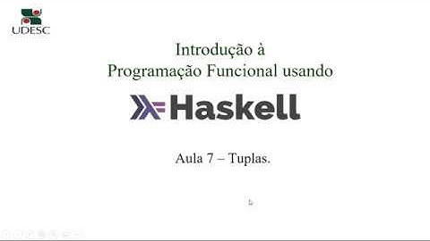 Introdução à Programação usando Haskell (Aula 7).