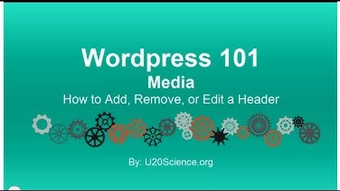 Wordpress 101 Tutorial: How to Add, Remove, or Edit a Header