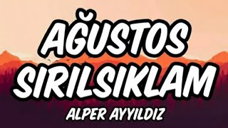Alper Ayyildiz - Ağustos Sirilsiklam ( - Sözleri̇yle)