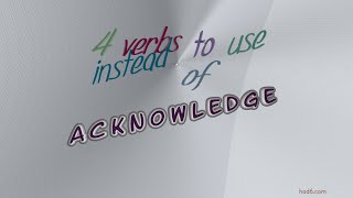 acknowledge - 5 verbs synonym to acknowledge (sentence examples)
