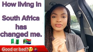 Living in South Africa has changed me / culture shock / Nigerian living in South Africa /