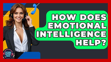 How Does Emotional Intelligence Help? - Customer Support Coach
