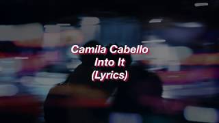Camila Cabello || Into It || (Lyrics)