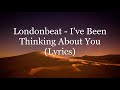 Londonbeat  ive been thinking about you lyrics