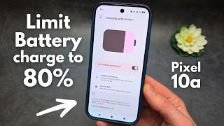 Google Pixel 10a - Limit Battery Charge to 80% ( Prolong Battery LifeSpan)