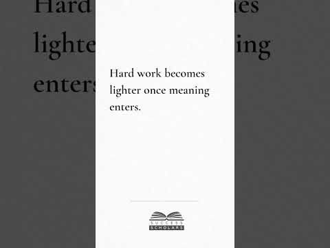 Hard Work Becomes Lighter With Meaning | Success Scholars