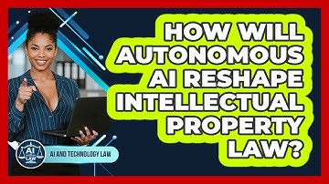 How Will Autonomous AI Reshape Intellectual Property Law? - AI and Technology Law