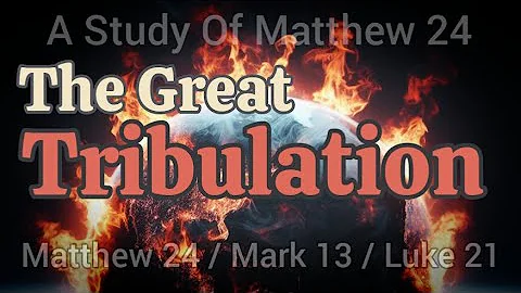 The Great Tribulation - A Study Of Matthew 24, Mark 13 And Luke 21