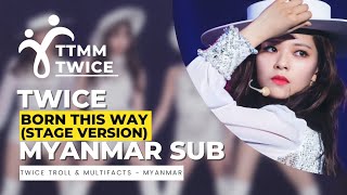 TWICE 'Born This Way' - Nayeon, Jeongyeon, Mina, Chaeyoung [Myanmar Sub | MM Sub]