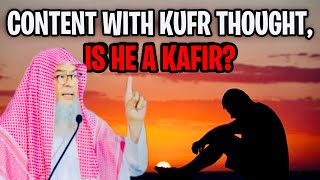 He Blocks Kufr Thoughts But Sometimes Is Content With That Thought, Is He A Kafir?