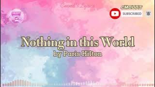 Nothing in this World (lyrics) by: | Paris Hilton |