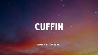 Lonr. - CUFFIN ft. Coi Leray (Music Video Lyrics)