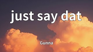 Gunna - just say dat (Lyrics)