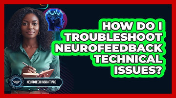 How Do I Troubleshoot Neurofeedback Technical Issues? - Neurotech Insight Pro