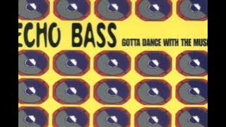 Echo Bass Gotta Dance With The Music