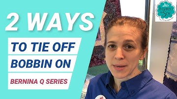 Bernina Q Series Tutorial: How to tie off Bobbin